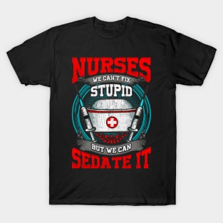 Nurses: We Can't Fix Stupid But We Can Sedate It T-Shirt